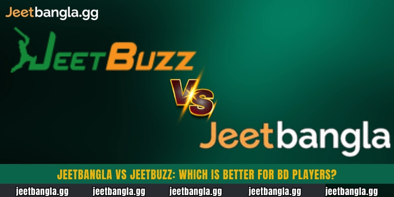 Jeetbangla vs Jeetbuzz comparison for Bangladeshi players