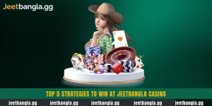 Top 5 Strategies to Win at Jeetbangla Casino